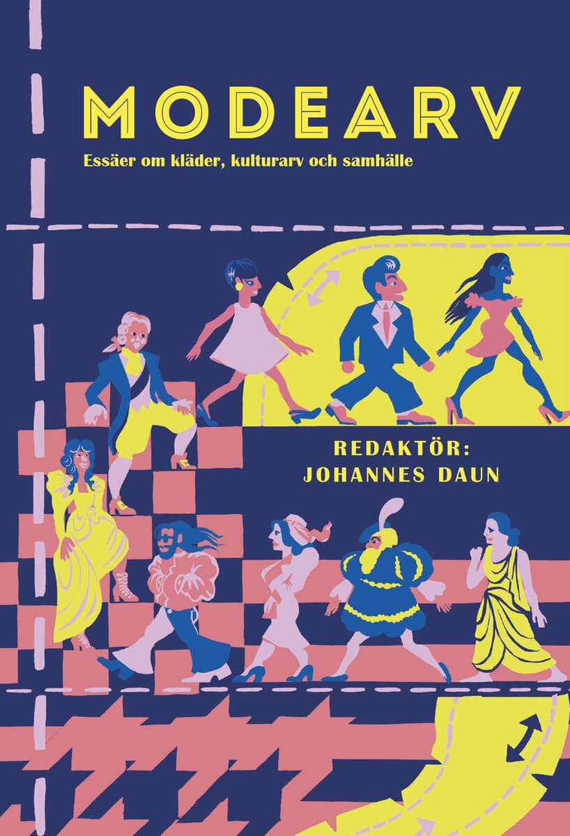 Daun, Johannes ; Alakoski, Susanna ; Bagerius, Henric ; Ekström, Karin M. ; Lewenhaupt, Tonie ; Lundqvist, Pia ; Severinsson, Emma ; Ulväng, Marie ; Wachenfeldt, Paula von ; Warkander, Philip ; Wittrock, Hanna : Modearv : essäer om kläder, kulturarv och samhälle