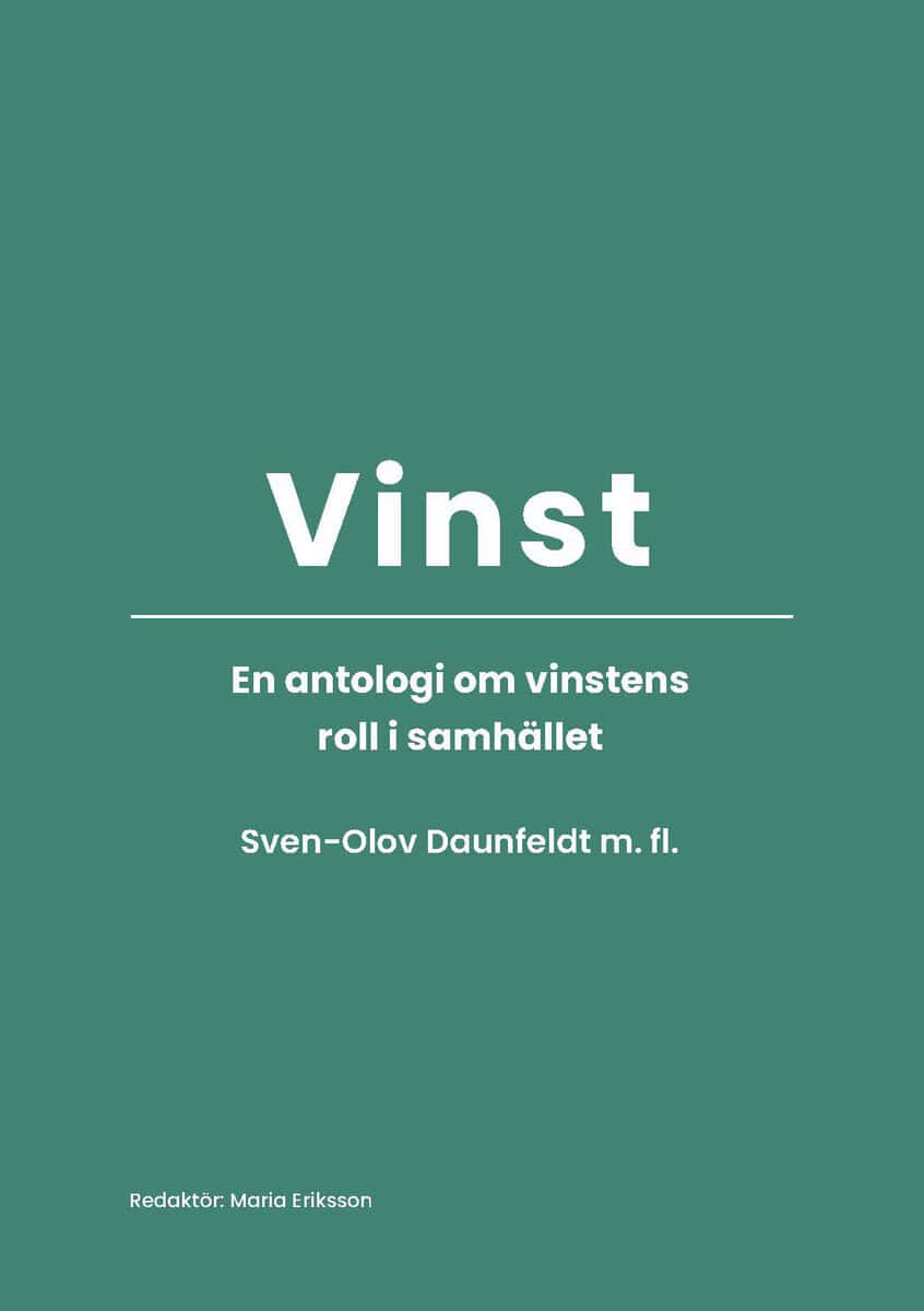 Daunfeldt, Sven-Olov ; Johansson, Dan ; Elert, Niklas ; Grafström, Jonas ; Sanandaji, Nima ; Bild, Magnus ; Runsten, Mikael : Vinst - en antologi om vinstens roll i samhället