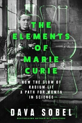 Dava Sobel : The Elements of Marie Curie