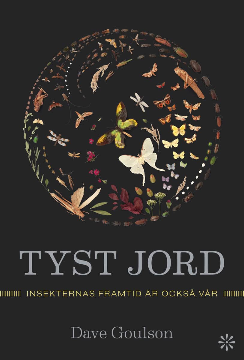 Dave Goulson : Tyst jord : insekternas framtid är också vår