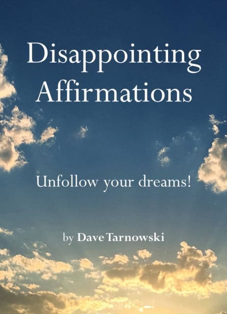 Dave Tarnowski : Disappointing Affirmations