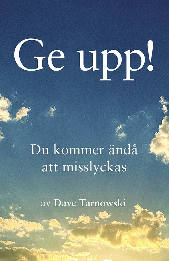 Dave Tarnowski : Ge upp! : du kommer ändå att misslyckas