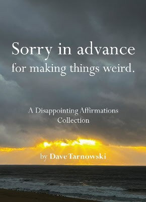 Dave Tarnowski : Sorry in advance for making things weird.