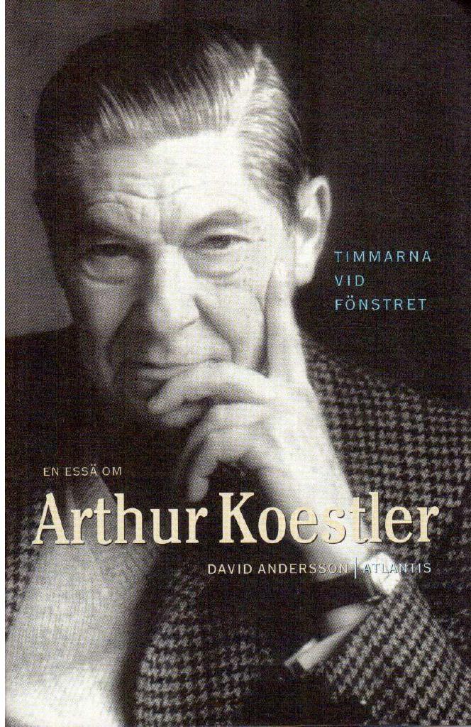 David Andersson : Timmarna vid fönstret. En essä om Arthur Koestler