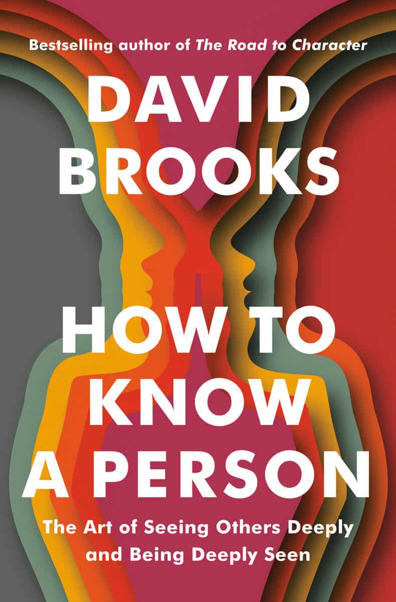 David Brooks : How to Know a Person