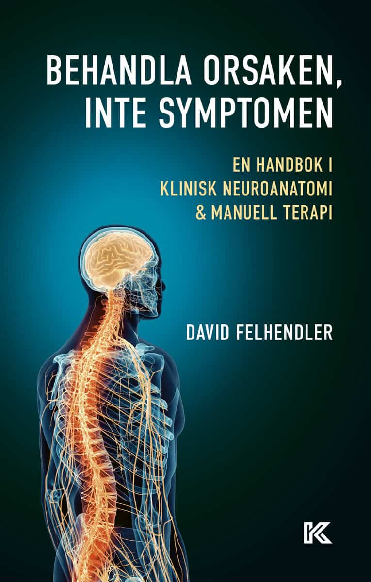 David Felhendler : Behandla orsaken, inte symptomen : en handbok i klinisk neuroanatomi och manuell terapi