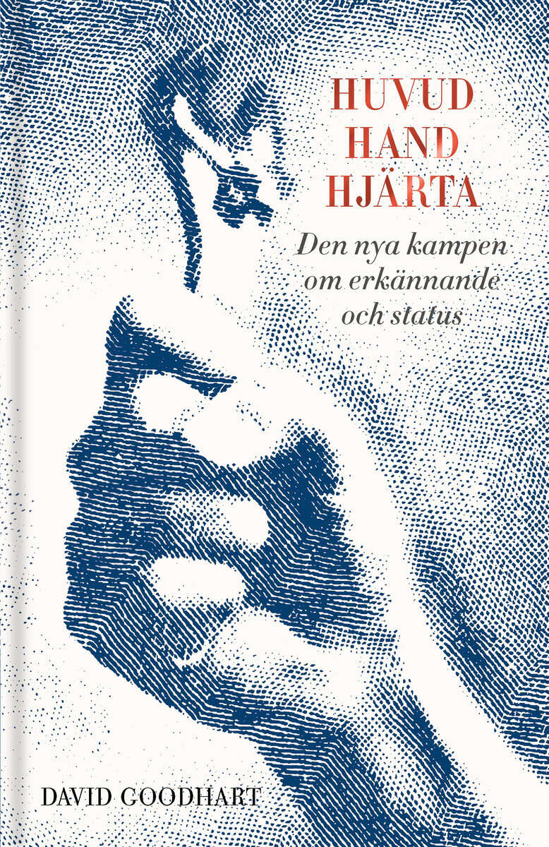 David Goodhart : Huvud, hand, hjärta: den nya kampen om erkännande och status