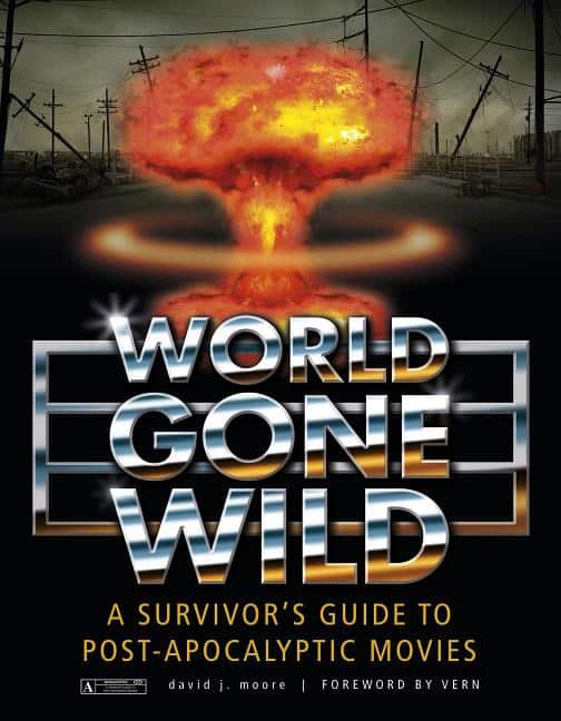 David J. Moore : World gone wild - a survivors guide to post-apocalyptic movies