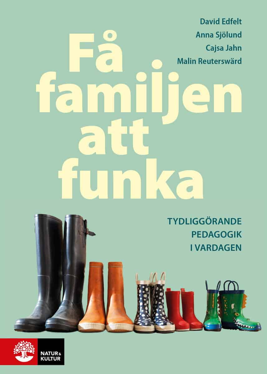 Edfelt, David ; Jahn, Cajsa ; Reuterswärd, Malin ; Sjölund, Anna : Få familjen att funka : Tydliggörande pedagogik i vardagen