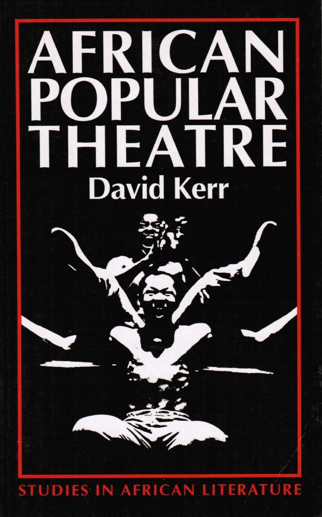 David Kerr : African popular theatre from pre-colonial times to the present day