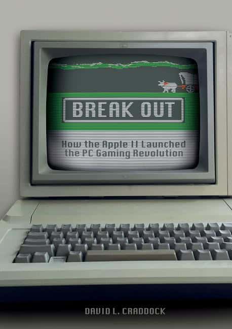 David L. Craddock : Break out - how the apple ii launched the pc gaming revolution