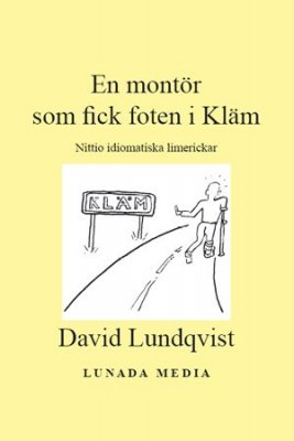 David Lundqvist : En montör som fick foten i Kläm : nittio idiomatiska limerickar