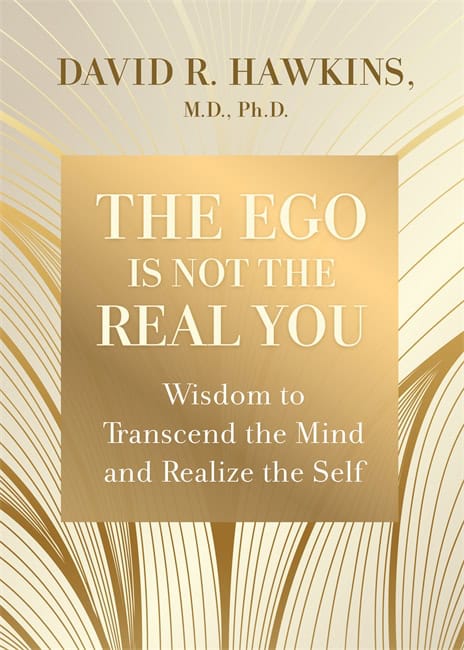 David R. Hawkins : The Ego Is Not the Real You