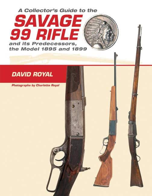 David Royal - Charlotte Royal - Rick Edm : A Collector's Guide To The Savage 99 Rifle And Its Predecess