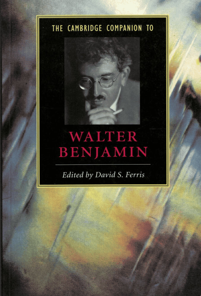 David S. Ferris : The Cambridge companion to Walter Benjamin