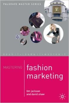 David Shaw Tim Jackson : Mastering Fashion Marketing (Palgrave Master Series)