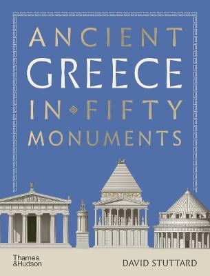 David Stuttard : Ancient Greece in 50 Monuments
