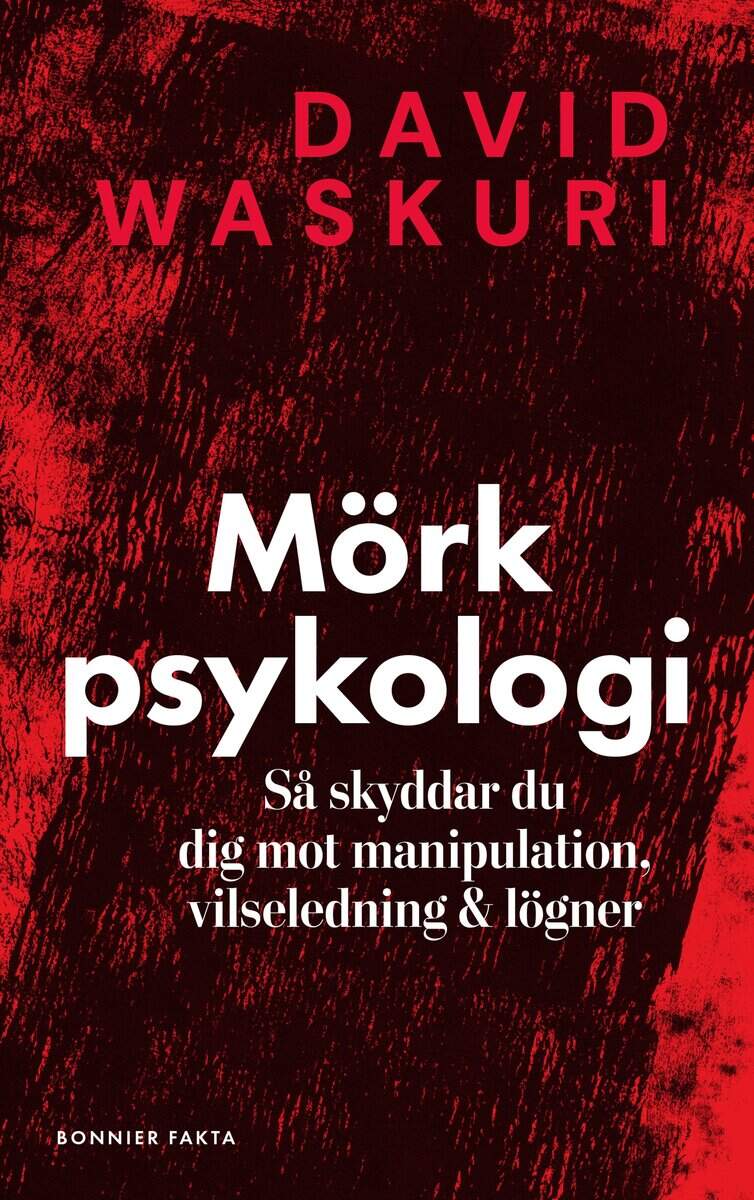 David Waskuri : Mörk psykologi : så skyddar du dig mot manipulation, vilseledning & lögner