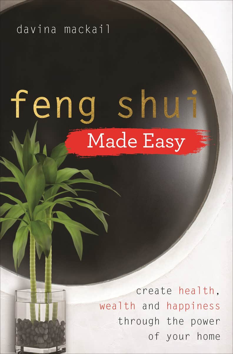 . Davina Mackail : Feng shui made easy - create health, wealth and happiness through the power