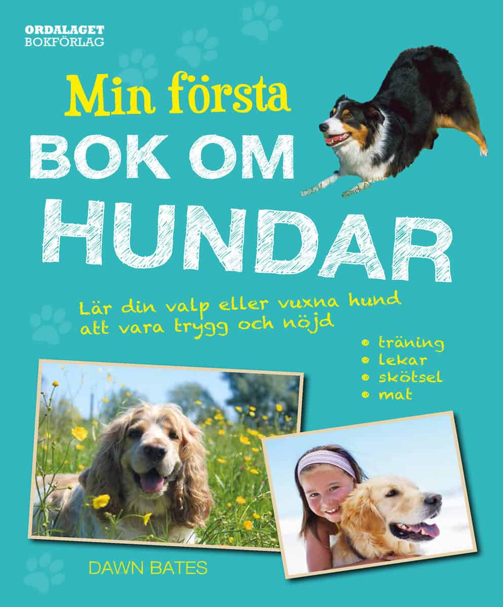 Dawn Bates : Min första bok om hundar : lär din valp eller vuxna hund att vara trygg och nöjd