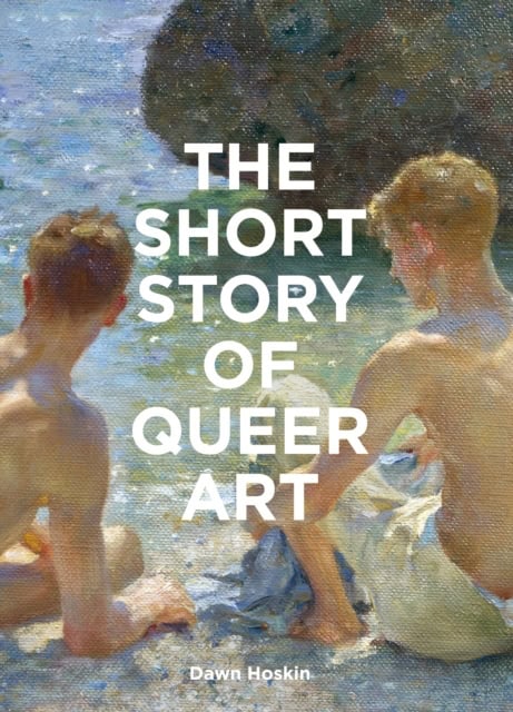 Dawn Hoskin : The Short Story of Queer Art