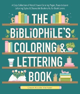 Dawn Nicole Warnaar : The Bibliophile's Coloring and Lettering Book