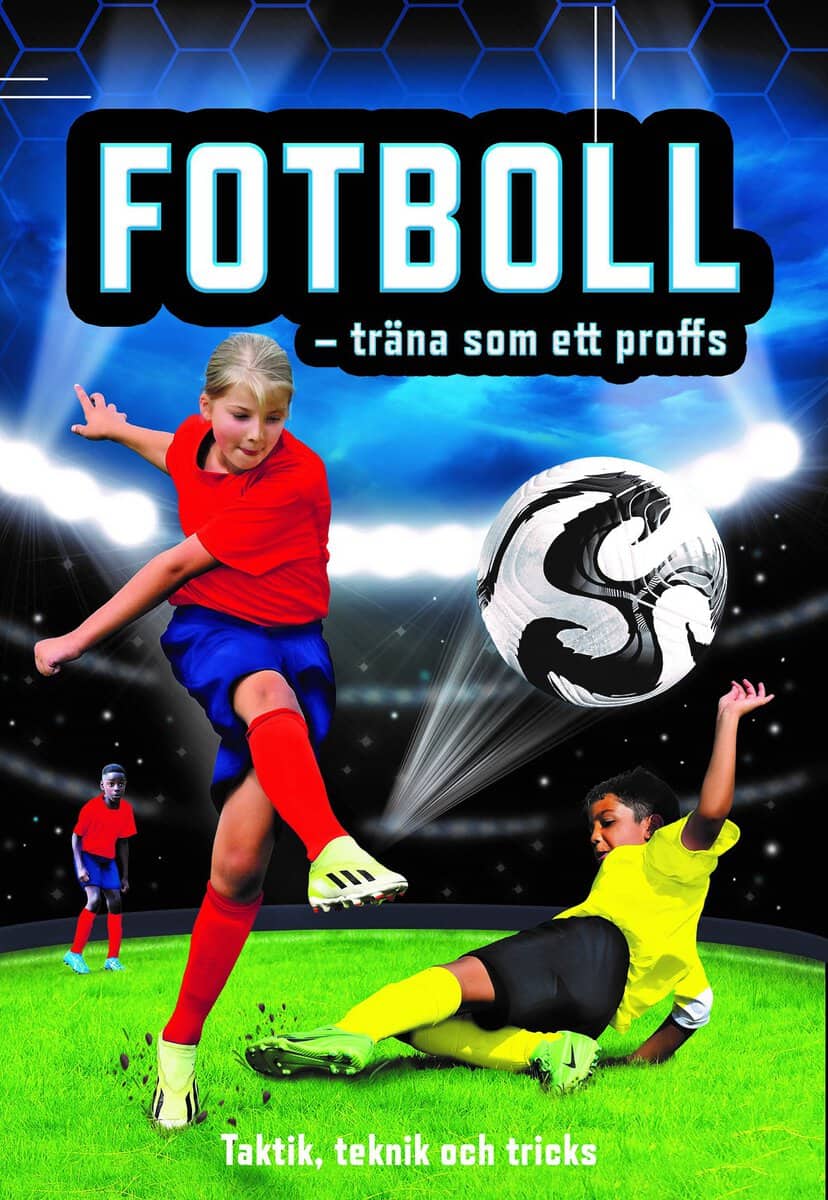 Daynes, Katie ; Tudhope, Simon : Fotboll - träna som ett proffs : taktik, teknik och tricks