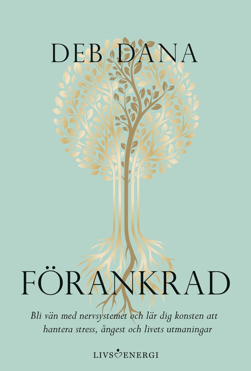 Deb Dana : Förankrad : bli vän med nervsystemet och lär dig konsten att hantera stress, ångest och livets utmaningar