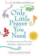 Debra Landwehr Engle : Only little prayer you need - the shortest route to a life of joy, abundanc