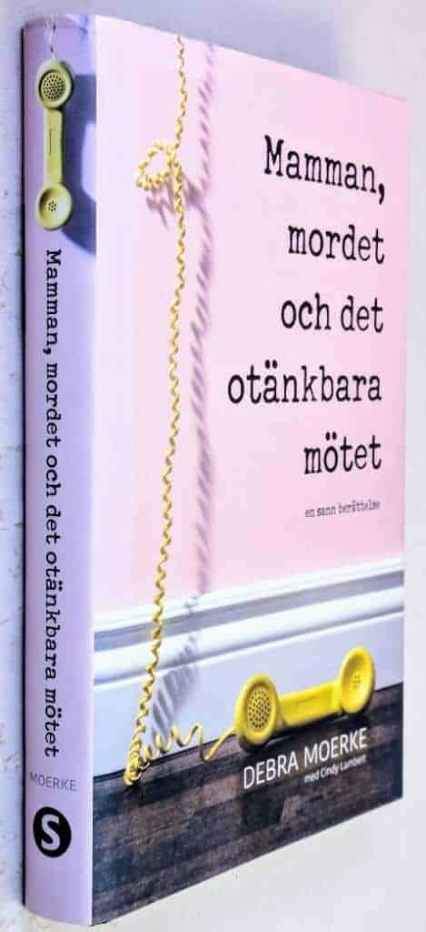 Debra Moerke : Mamman, mordet och det otänkbara mötet