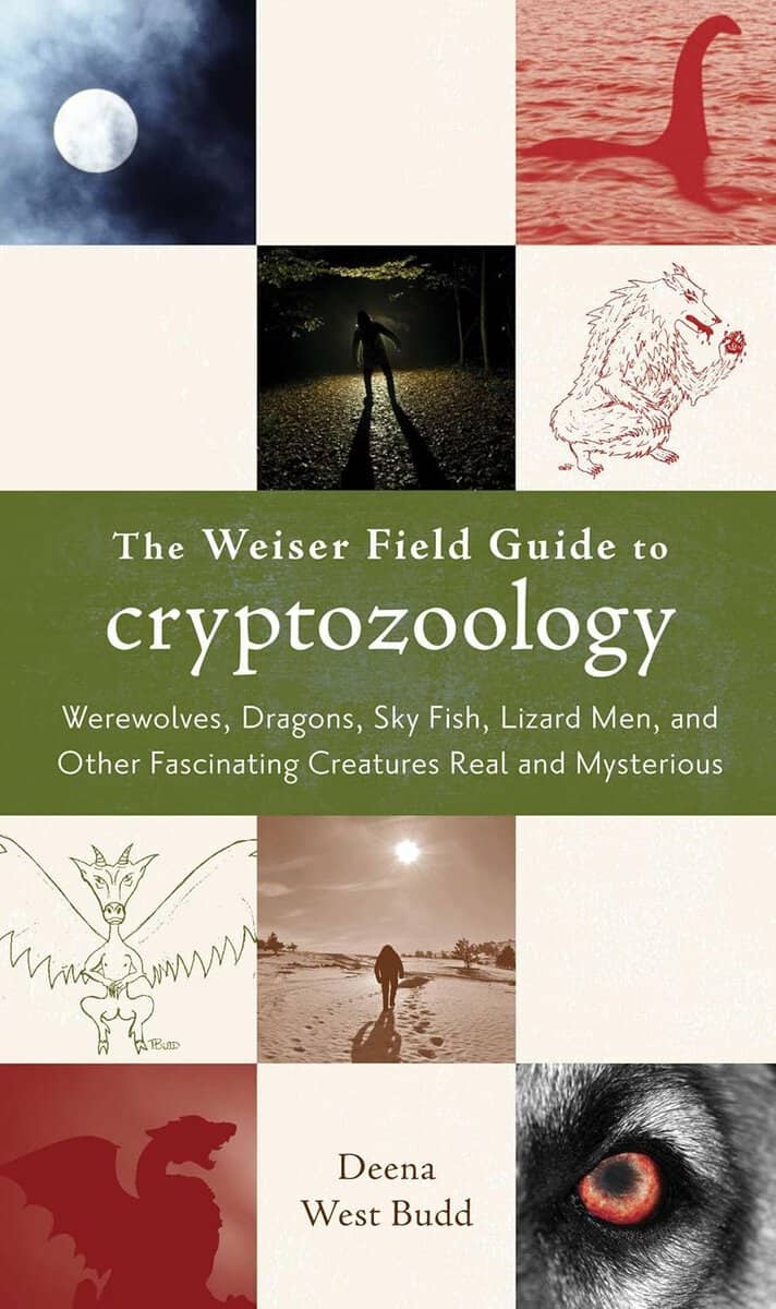 Deena West Budd : Weiser field guide to cryptozoology - werewolves, dragons, sky fish, lizard