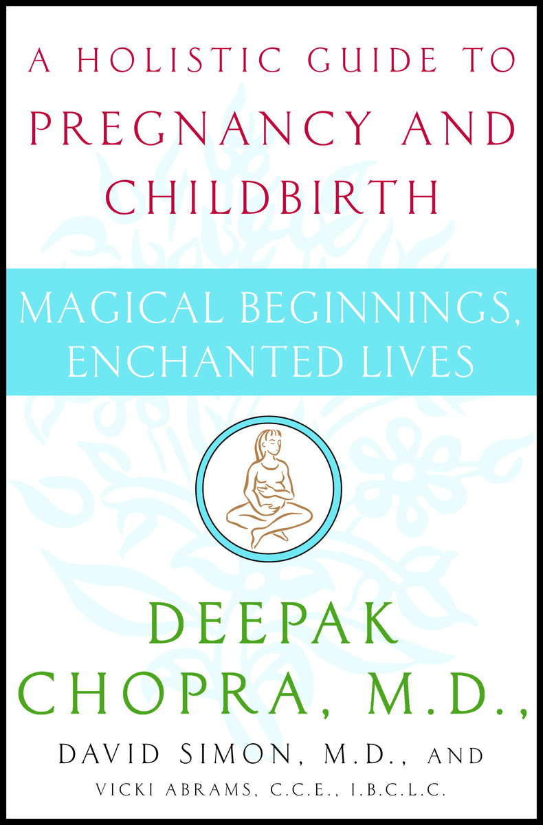Chopra, Deepak Md ; Simon, David Md : Magical beginnings, enchanted lives