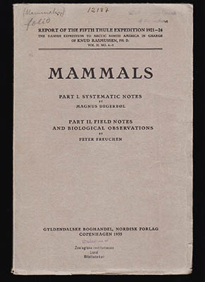 Degerbøl, Magnus (1895-1977) ; Freuchen, Peter (1886-1957) : Mammals. Part I. Systematic Notes by Magnus Degerbøl. Part II. Field Notes and Biological Observationa by Peter Freuchen