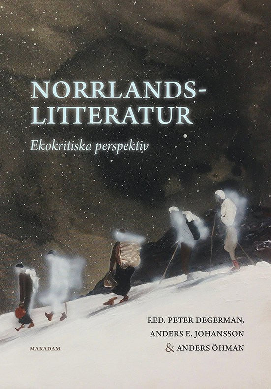 Degerman, Peter ; Johansson, Anders E. ; Öhman, Anders ; Borsgård, Gustav ; Brännström Öhman, Annelie ; Forsgren, Peter ; Haarder Ekman, Kari ; Jarlsdotter Wikström, Jenny ; Jonasson, Anna-Karin ; Lif, Ulrika ; Lindgren, Fanny ; Ooijen, Erik van ; Salomonsson, Anna ; Svensson, Bo S. ; Wijkmark, Sofia : Norrlandslitteratur