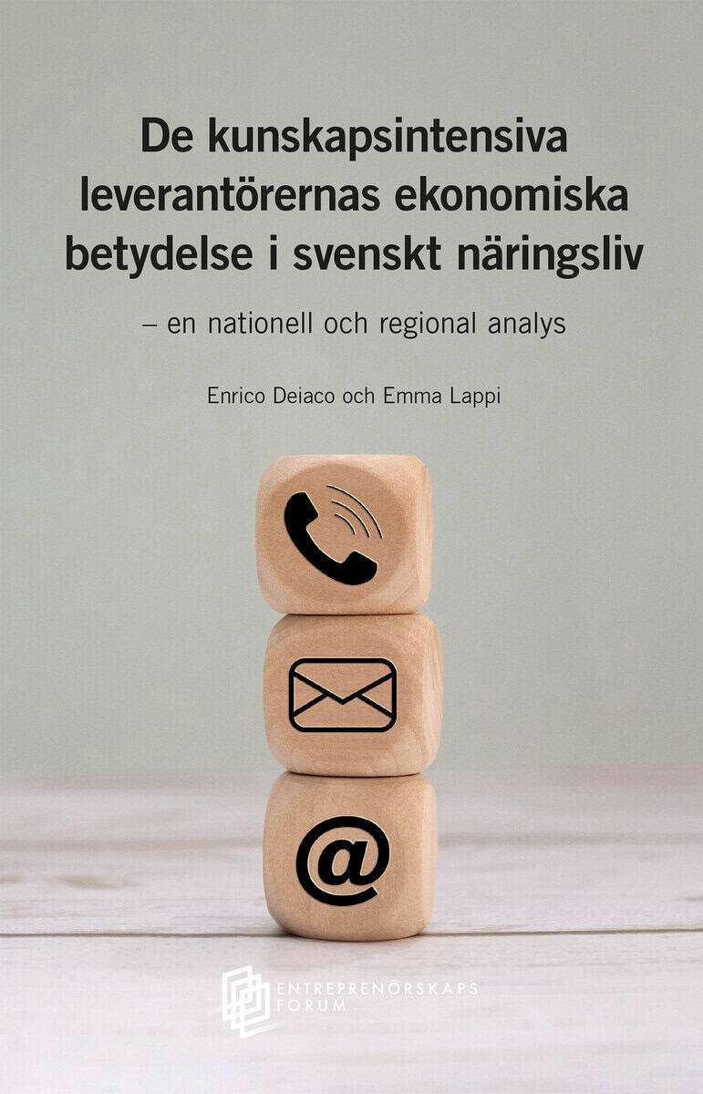 Deiaco, Enrico ; Lappi, Emma : De kunskapsintensiva leverantörernas ekonomiska betydelse i svenskt näringsliv : en nationell och regional analys