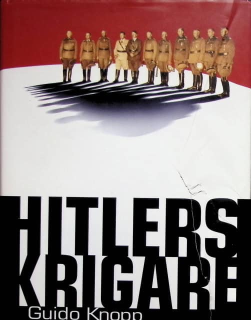 KNOPP GUIDO, DEICK CHRISTIAN, DREYKLUFT FRIEDERIKE, GÜLTNER RUDOLF, KÖHLER HENRY, MÜLLNER JÖRG. : Hitlers krigare.