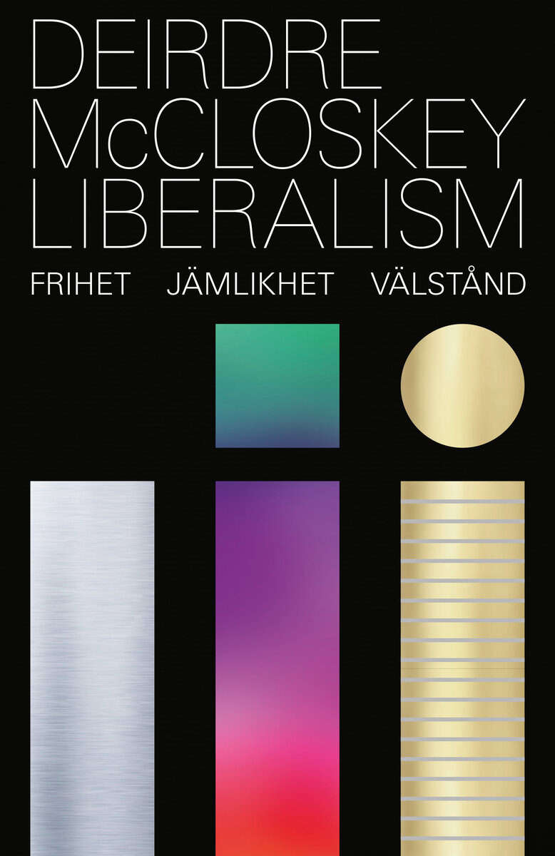 Deirdre N. McCloskey : Liberalism : frihet, jämlikhet, välstånd