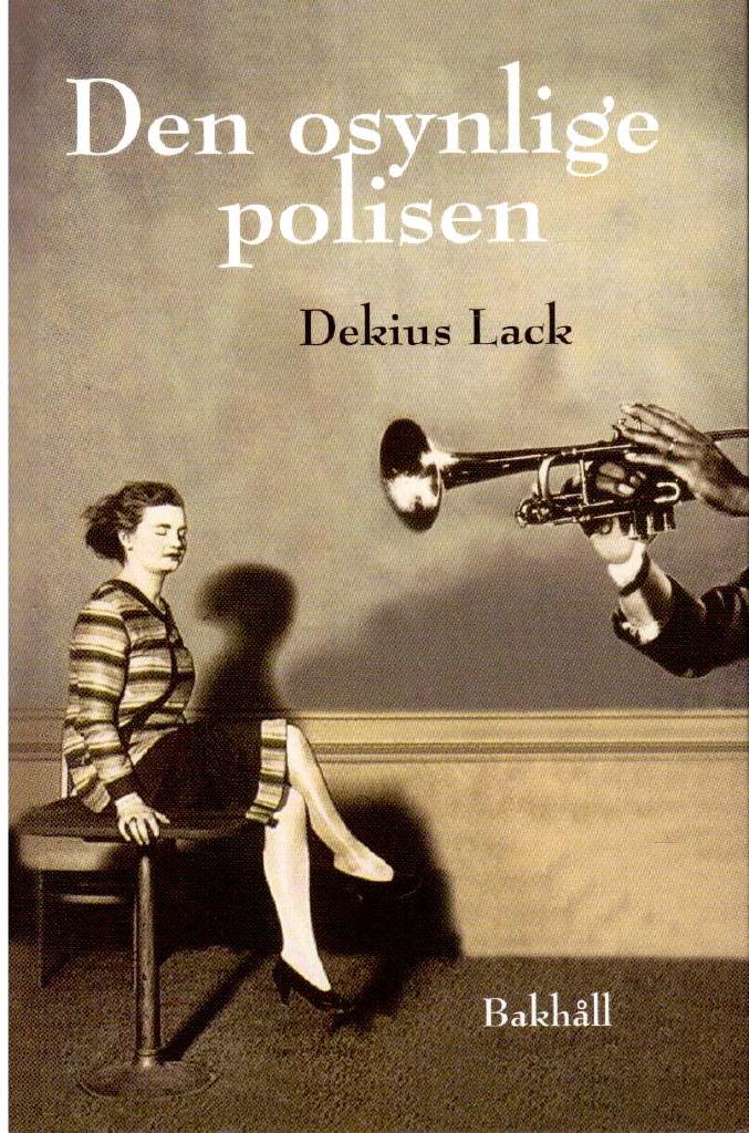 Dekius Lack : Den osynlige polisen. Roman