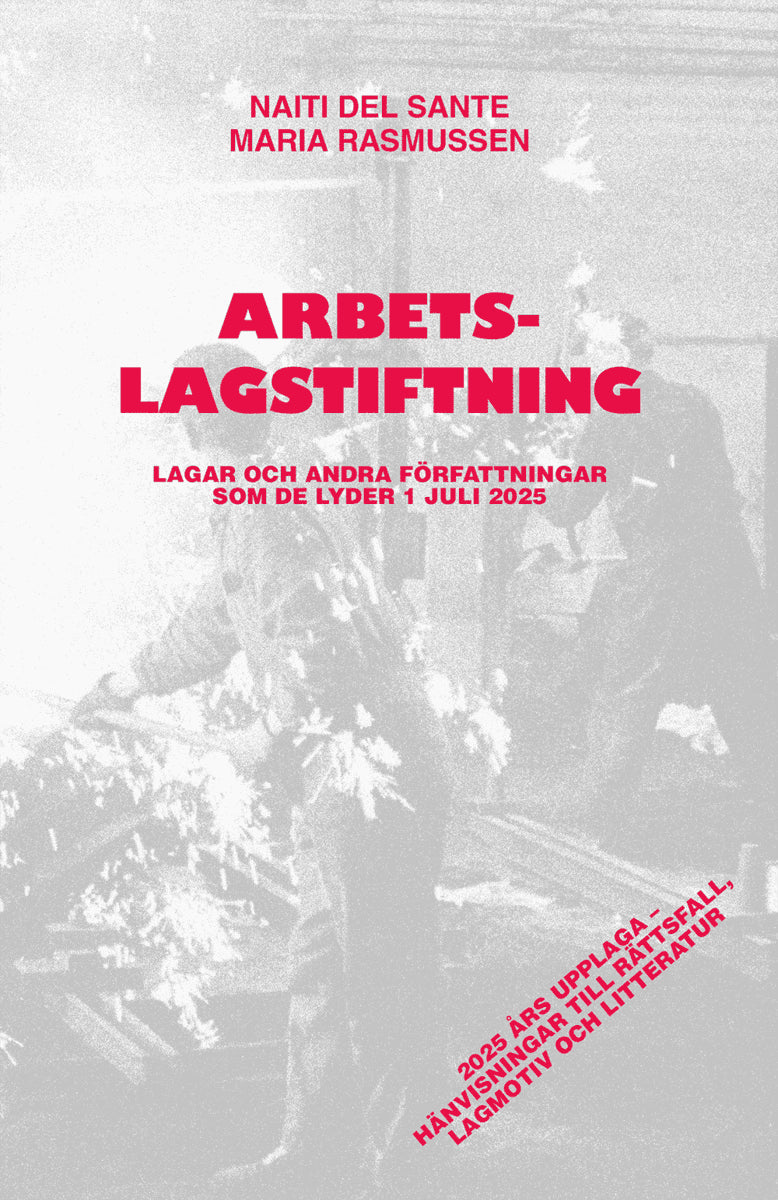 del Sante, Naiti ; Rasmussen, Maria : Arbetslagstiftning : Lagar och andra författningar som de lyder 1 juli 2025