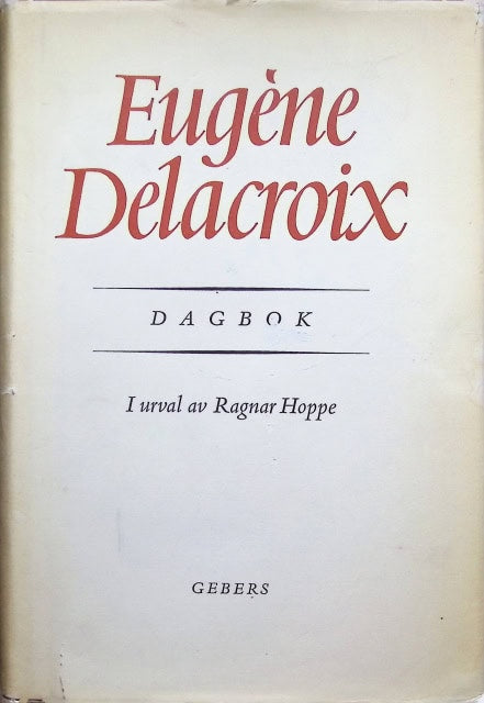 Delacroix Eugéne : Dagbok., I urval av Ragnar Hoppe