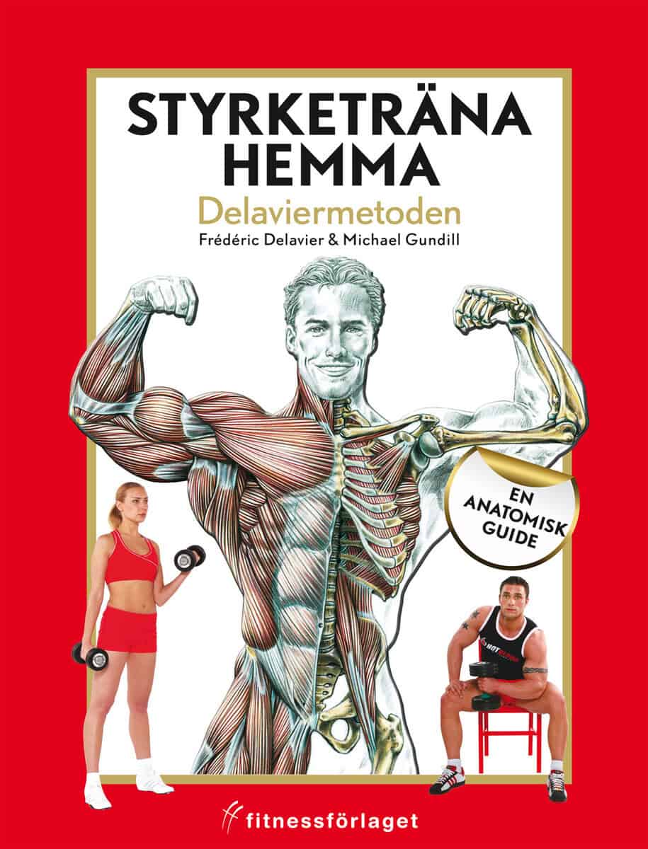 Delavier, Frédéric ; Gundill, Michael : Styrketräna hemma : Delaviermetoden : en anatomisk guide