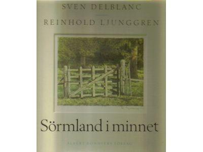 Delblanc, Sven ; Ljunggren, Reinhold : Sörmland i minnet