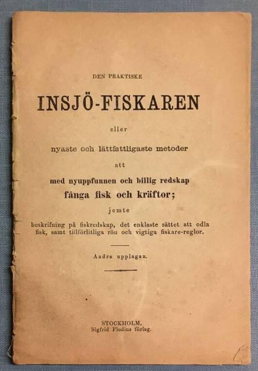Den praktiske insjö-fiskaren, eller eller nyaste och lättfatteligaste metoder att med nyuppfunnen och billig redskap fånga fisk och kräftor; jemte beskrifning på fiskredskap, det enklaste sättet att odla fisk, samt tillförlitliga rön och vigtiga fiskare-reglor