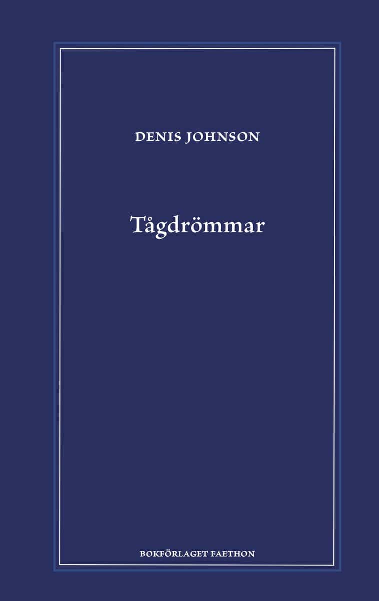Denis Johnson : Tågdrömmar