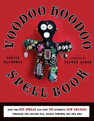 Denise Alvarado : Voodoo hoodoo spellbook - more than 200 spells plus over 100 authentic new
