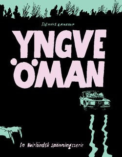 Dennis Eriksson : Yngve Öman. En noirländsk spänningsserie