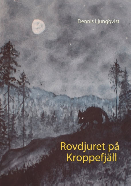 Dennis Ljungqvist : Rovdjuret på Kroppefjäll