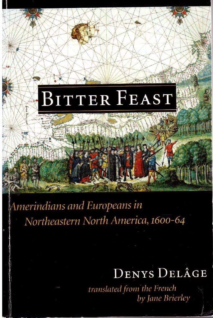 Denys Delage : Bitter feast. Amerindians and Europeans in Northeastern North America, 1600-64