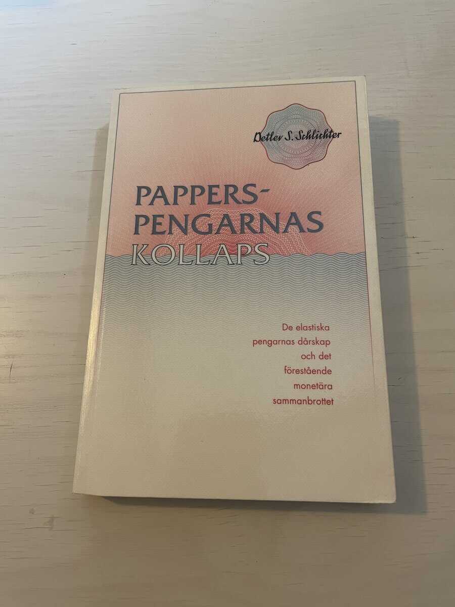 Detlev S. Schlichter : Papperspengarnas kollaps de elastiska pengarnas dårskap och det förestående monetära sammanbrottet