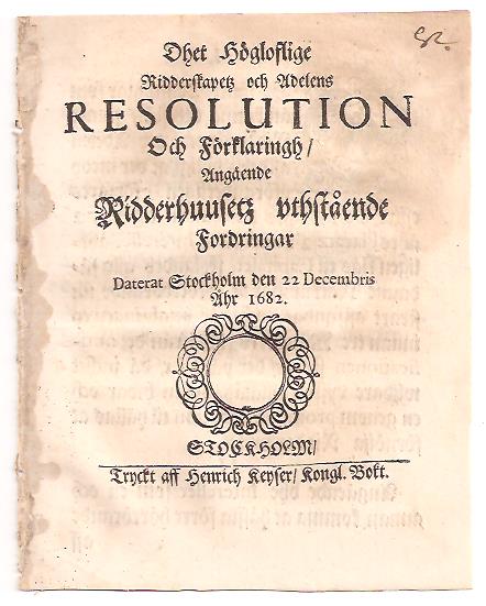 Dhet högloflige Ridderskapetz och adelens Resolution Och Förklaringh, Angående Ridderhuusetz vthstående Fordringar. Daterat Stockholm den 22 decembris åhr 1682